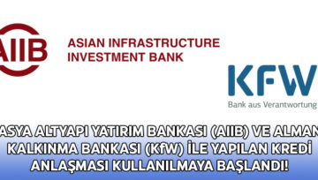 ASYA ALTYAPI YATIRIM BANKASI (AIIB) VE ALMAN KALKINMA BANKASI (KfW) İLE YAPILAN KREDİ ANLAŞMASI KULLANILMAYA BAŞLANDI!